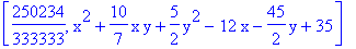[250234/333333, x^2+10/7*x*y+5/2*y^2-12*x-45/2*y+35]
